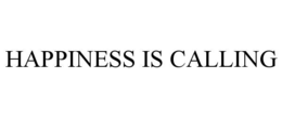 HAPPINESS IS CALLING trademark