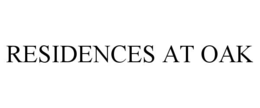RESIDENCES AT OAK trademark