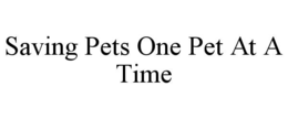 SAVING PETS ONE PET AT A TIME trademark