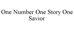 ONE NUMBER ONE STORY ONE SAVIOR trademark