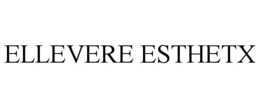 ELLEVERE ESTHETX trademark