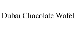 DUBAI CHOCOLATE WAFEL trademark