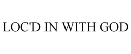 LOC'D IN WITH GOD trademark
