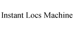 INSTANT LOCS MACHINE trademark