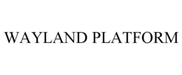 WAYLAND PLATFORM trademark
