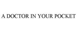 A DOCTOR IN YOUR POCKET trademark