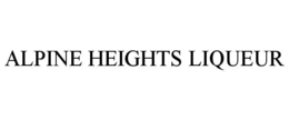 ALPINE HEIGHTS LIQUEUR trademark