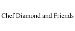 CHEF DIAMOND AND FRIENDS trademark