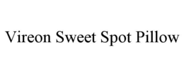 VIREON SWEET SPOT PILLOW trademark