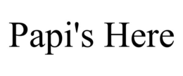 PAPI'S HERE trademark