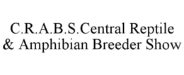 C.R.A.B.S.CENTRAL REPTILE & AMPHIBIAN BREEDER SHOW trademark