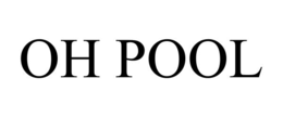 OH POOL trademark