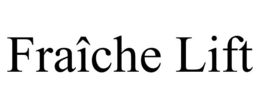 FRAÎCHE LIFT trademark