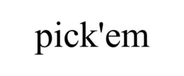PICK'EM trademark