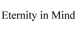 ETERNITY IN MIND trademark