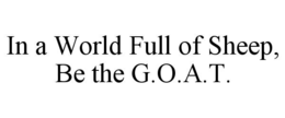 IN A WORLD FULL OF SHEEP, BE THE G.O.A.T. trademark