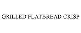 GRILLED FLATBREAD CRISP trademark
