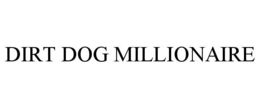DIRT DOG MILLIONAIRE trademark