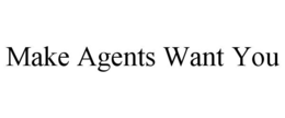 MAKE AGENTS WANT YOU trademark