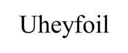 UHEYFOIL trademark