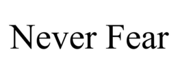 NEVER FEAR trademark
