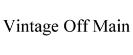 VINTAGE OFF MAIN trademark