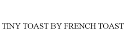 TINY TOAST BY FRENCH TOAST trademark