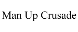 MAN UP CRUSADE trademark
