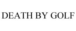 DEATH BY GOLF trademark
