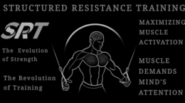 STRUCTURED RESISTANCE TRAINING SRT THE EVOLUTION OF STRENGTH THE REVOLUTION OF TRAINING MAXIMIZING MUSCLE ACTIVATION MUSCLE DEMANDS MIND'S ATTENTION trademark