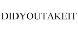 DIDYOUTAKEIT trademark