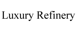 LUXURY REFINERY trademark