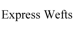 EXPRESS WEFTS trademark