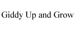 GIDDY UP AND GROW trademark