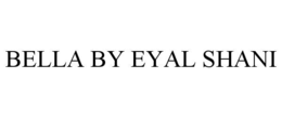 BELLA BY EYAL SHANI trademark