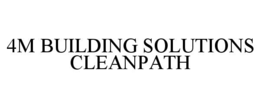 4M BUILDING SOLUTIONS CLEANPATH trademark