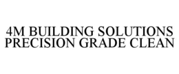 4M BUILDING SOLUTIONS PRECISION GRADE CLEAN trademark