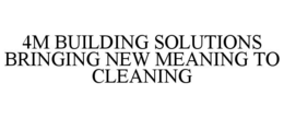 4M BUILDING SOLUTIONS BRINGING NEW MEANING TO CLEANING trademark