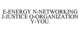 E-ENERGY N-NETWORKING J-JUSTICE O-ORGANIZATION Y-YOU. trademark
