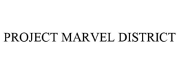 PROJECT MARVEL DISTRICT trademark