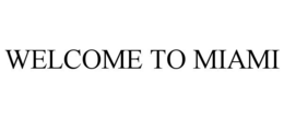 WELCOME TO MIAMI trademark