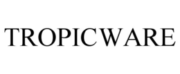 TROPICWARE trademark