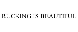 RUCKING IS BEAUTIFUL trademark