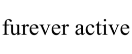 FUREVER ACTIVE trademark