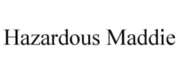 HAZARDOUS MADDIE trademark