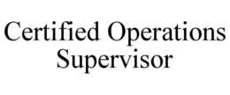CERTIFIED OPERATIONS SUPERVISOR trademark