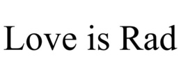 LOVE IS RAD trademark