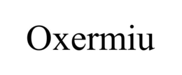 OXERMIU trademark