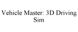 VEHICLE MASTER: 3D DRIVING SIM trademark