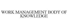 WORK MANAGEMENT BODY OF KNOWLEDGE trademark